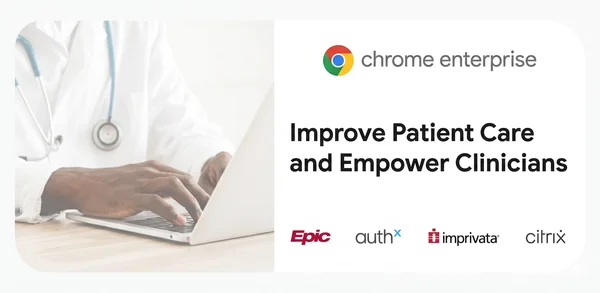 Chrome Enterprise Enhances Healthcare Experience with New Integrations